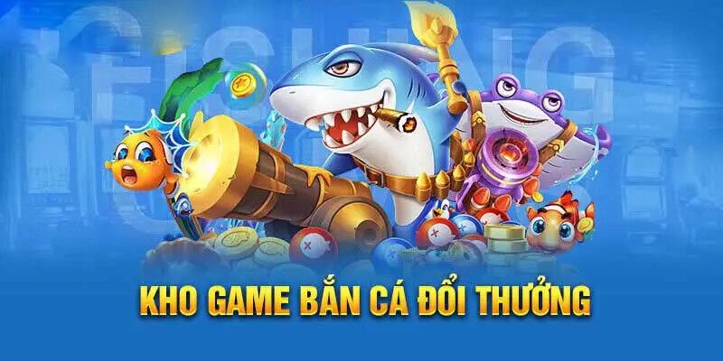BXH tựa game bắn cá đổi thưởng được yêu thích nhất năm nay